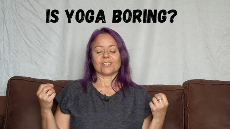 Yoga FAQ for beginners: Is Yoga Boring?