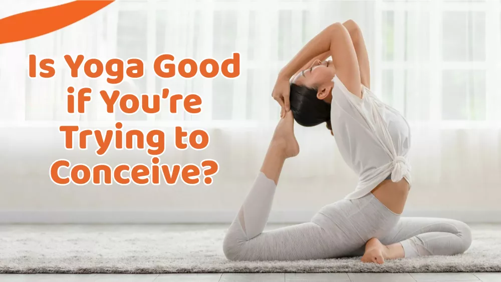 Yoga FAQ for beginners: Is Yoga Good if You’re Trying to Conceive?